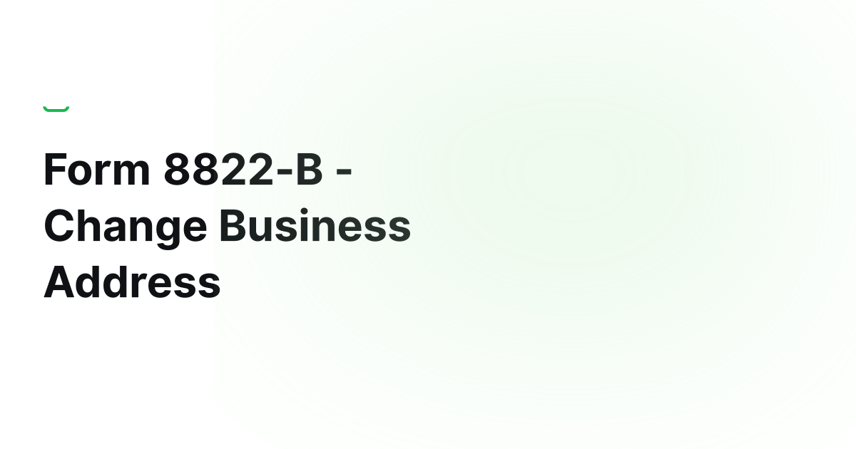 Form 8822-B - Change Business Address | Zendocs