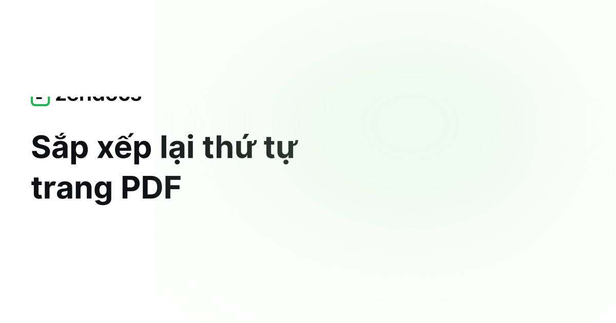 Sắp xếp lại trang PDF trực tuyến - Quản lý trang chuyên nghiệp | Zendocs